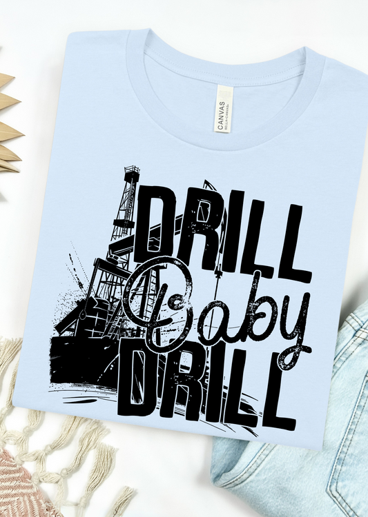 Drill Baby Drill- DTF TRANSFER