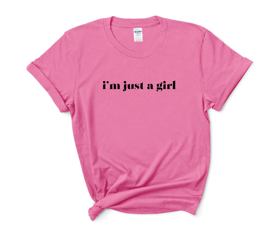 I'm Just A Girl Tee