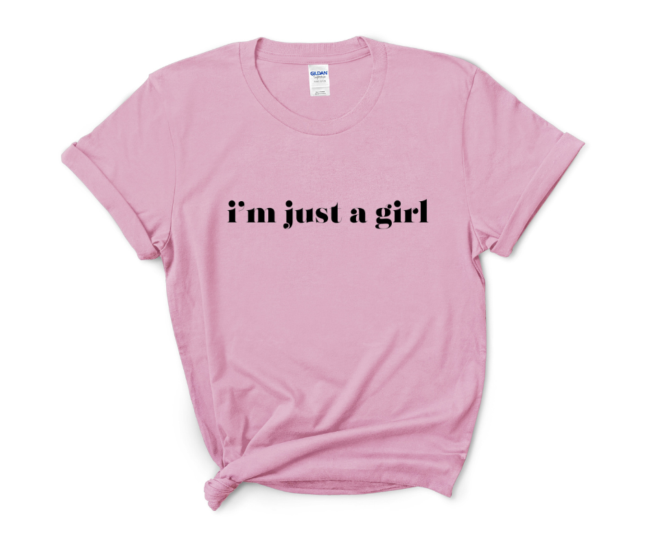 I'm Just A Girl Tee