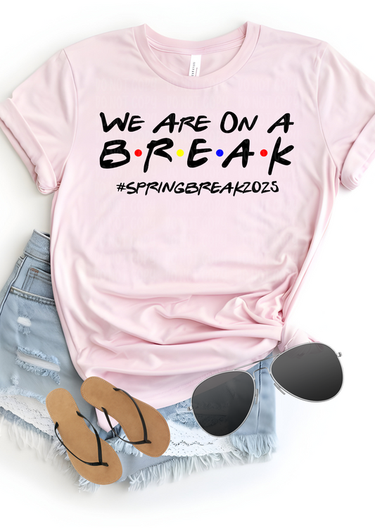 We Are On A Break 2025 Bella Canvas T-Shirt