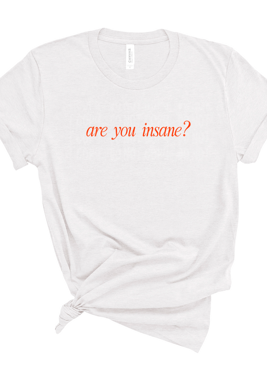 Are you Insane Bella Canvas T-Shirt