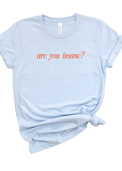 Are you Insane Bella Canvas T-Shirt