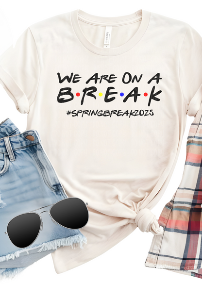We Are On A Break 2025 Bella Canvas T-Shirt