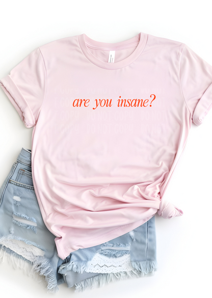 Are you Insane Bella Canvas T-Shirt